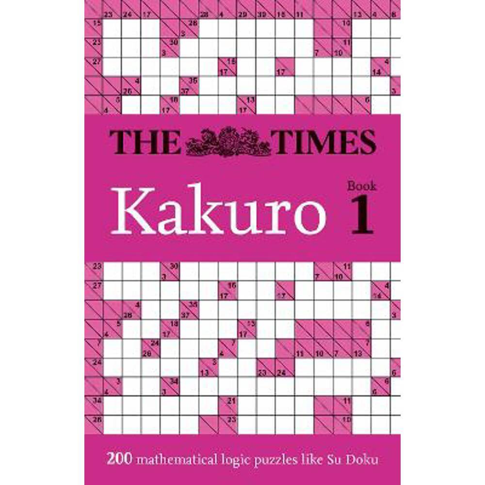 The Times Kakuro Book 1: 200 mathematical logic puzzles (The Times Puzzle Books) (Paperback) - The Times Mind Games